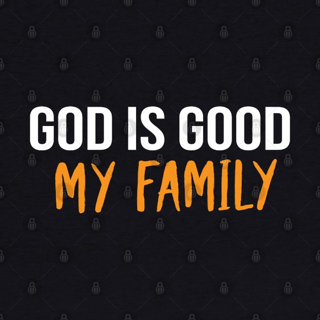 God Is Good My Family Cool Motivational Christian by Happy - Design